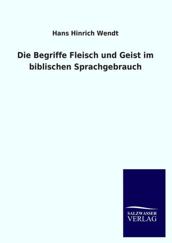 Die Begriffe Fleisch und Geist im biblischen Sprachgebrauch