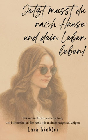 Jetzt musst du nach Hause und dein Leben leben!