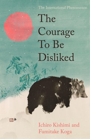 The Courage To Be Disliked