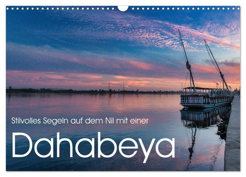 Stilvolles Segeln auf dem Nil mit einer Dahabeya (Wandkalender 2027 DIN A3 quer), CALVENDO Monatskalender