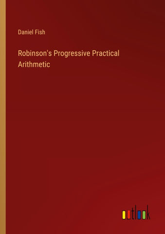 Robinson's Progressive Practical Arithmetic
