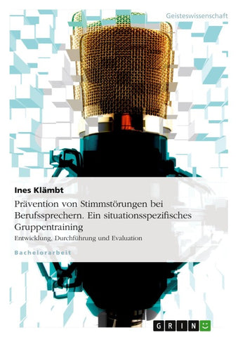 Prävention von Stimmstörungen bei Berufssprechern. Ein situationsspezifisches Gruppentraining