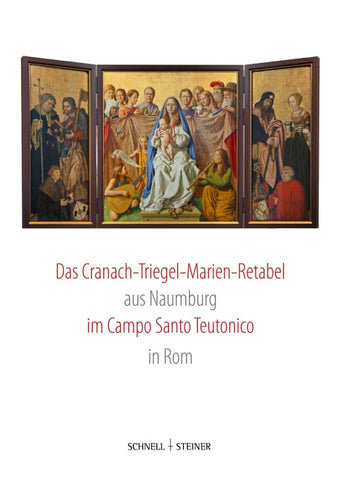 Das Cranach-Triegel-Marien-Retabel aus Naumburg im Campo Santo Teutonico in Rom