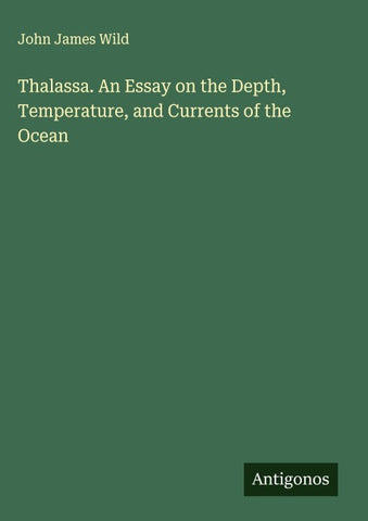 Thalassa. An Essay on the Depth, Temperature, and Currents of the Ocean
