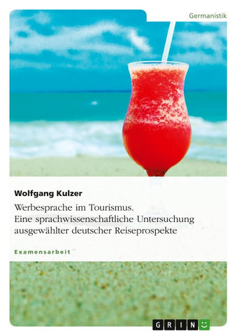 Werbesprache im Tourismus. Eine sprachwissenschaftliche Untersuchung ausgewählter deutscher Reiseprospekte