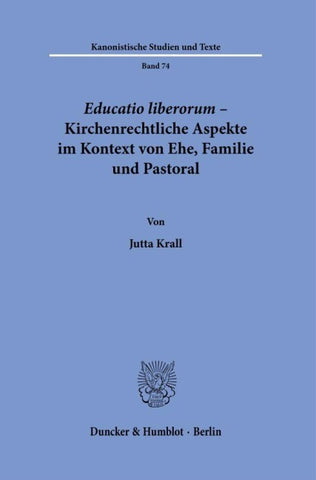Educatio liberorum – Kirchenrechtliche Aspekte im Kontext von Ehe, Familie und Pastoral.