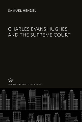 Charles Evans Hughes and the Supreme Court