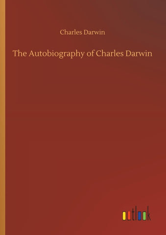 The Autobiography of Charles Darwin