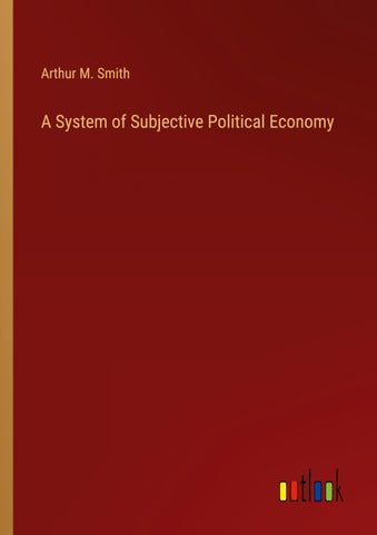A System of Subjective Political Economy