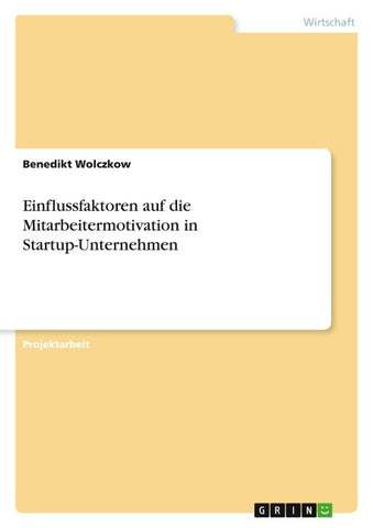 Einflussfaktoren auf die Mitarbeitermotivation in Startup-Unternehmen
