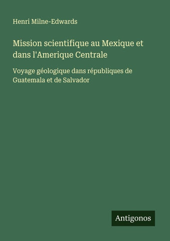 Mission scientifique au Mexique et dans l'Amerique Centrale