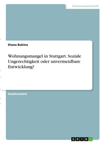 Wohnungsmangel in Stuttgart. Soziale Ungerechtigkeit oder unvermeidbare Entwicklung?
