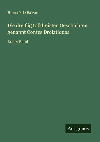 Die dreißig tolldreisten Geschichten genannt Contes Drolatiques