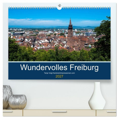 Wundervolles Freiburg (hochwertiger Premium Wandkalender 2027 DIN A2 quer), Kunstdruck in Hochglanz