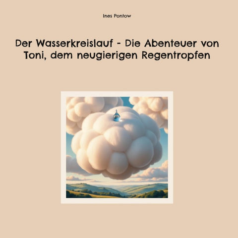 Der Wasserkreislauf - Die Abenteuer von Toni, dem neugierigen Regentropfen