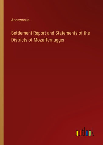 Settlement Report and Statements of the Districts of Mozuffernugger