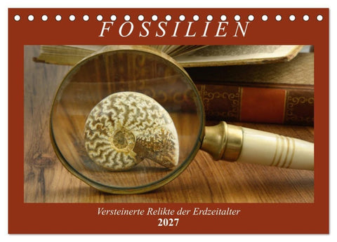 Fossilien - Versteinerte Relikte der Erdzeitalter (Tischkalender 2027 DIN A5 quer), CALVENDO Monatskalender