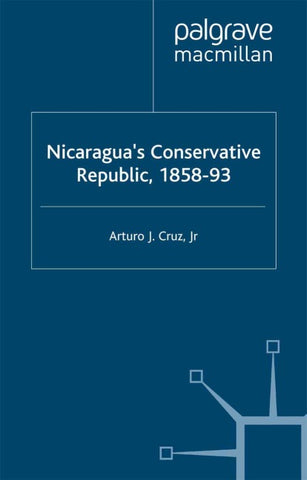 Nicaragua’s Conservative Republic, 1858–93