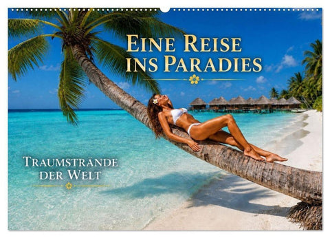 Eine Reise ins Paradies, Traumstrände der Welt (Wandkalender 2027 DIN A2 quer), CALVENDO Monatskalender