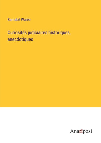 Curiosités judiciaires historiques, anecdotiques