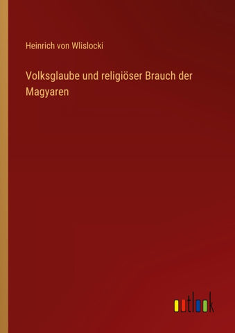 Volksglaube und religiöser Brauch der Magyaren
