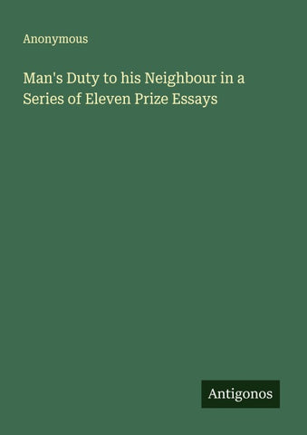 Man's Duty to his Neighbour in a Series of Eleven Prize Essays