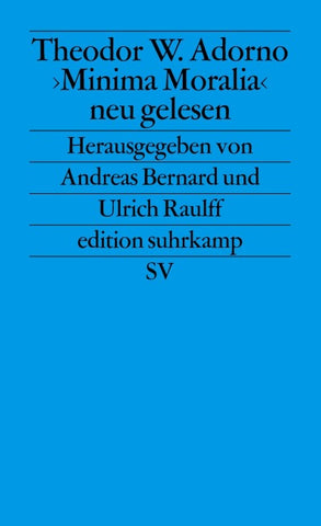 Theodor W. Adorno. »Minima Moralia« neu gelesen