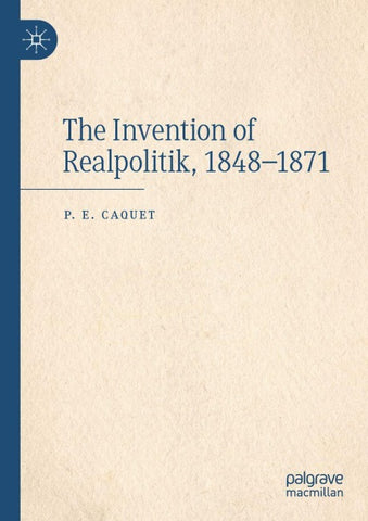 The Invention of Realpolitik, 1848–1871