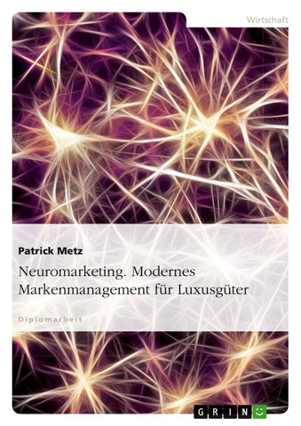 Neuromarketing. Modernes Markenmanagement für Luxusgüter