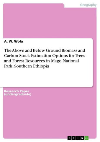 The Above and Below Ground Biomass and Carbon Stock Estimation Options for Trees and Forest Resources in Mago National Park, Southern Ethiopia
