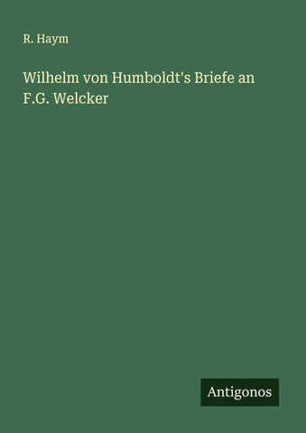 Wilhelm von Humboldt's Briefe an F.G. Welcker