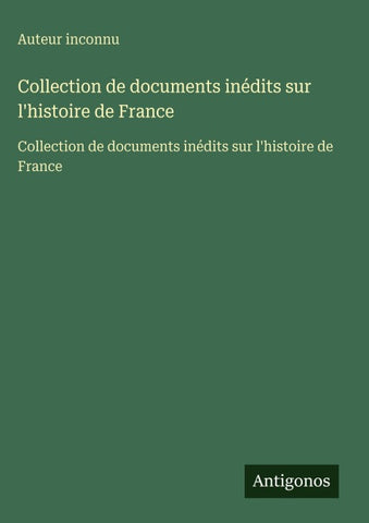 Collection de documents inédits sur l'histoire de France
