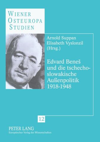 Edvard Beneš und die tschechoslowakische Außenpolitik 1918-1948