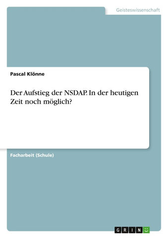 Der Aufstieg der NSDAP. In der heutigen Zeit noch möglich?