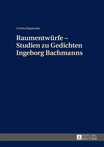 Raumentwürfe – Studien zu Gedichten Ingeborg Bachmanns