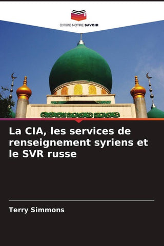 La CIA, les services de renseignement syriens et le SVR russe