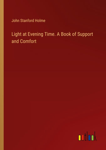 Light at Evening Time. A Book of Support and Comfort