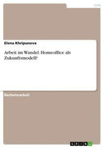 Arbeit im Wandel. Homeoffice als Zukunftsmodell?