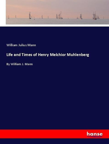 Life and Times of Henry Melchior Muhlenberg