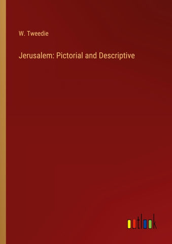 Jerusalem: Pictorial and Descriptive