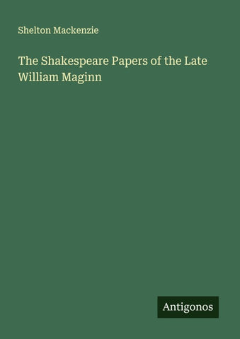 The Shakespeare Papers of the Late William Maginn