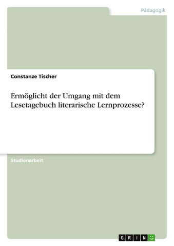Ermöglicht der Umgang mit dem Lesetagebuch literarische Lernprozesse?
