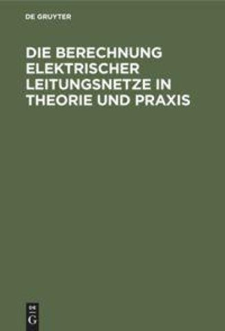 Die Berechnung Elektrischer Leitungsnetze in Theorie und Praxis