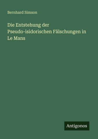 Die Entstehung der Pseudo-isidorischen Fälschungen in Le Mans