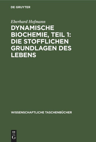 Dynamische Biochemie, Teil 1: Die stofflichen Grundlagen des Lebens
