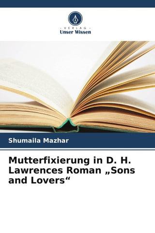 Mutterfixierung in D. H. Lawrences Roman "Sons and Lovers"