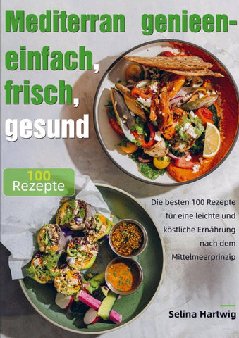 Mediterran genießen - einfach, frisch, gesund
