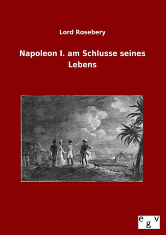 Napoleon I. am Schlusse seines Lebens