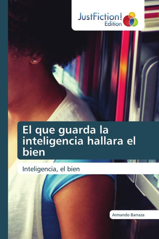 El que guarda la inteligencia hallara el bien