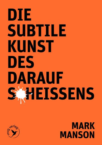 Die subtile Kunst des Daraufscheißens
